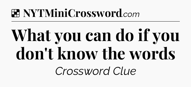 Solution: What you can do if you don't know the words - NYT Crossword
