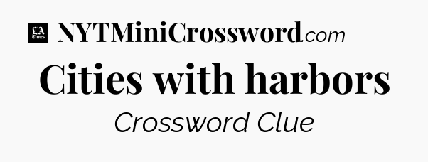 Cities with harbors - LA Times Crossword