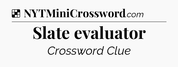 Solution: Slate evaluator - NYT Crossword