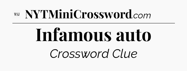 Infamous auto - WSJ Crossword