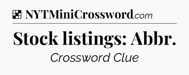 Solution: Stock listings: Abbr - NYT Crossword