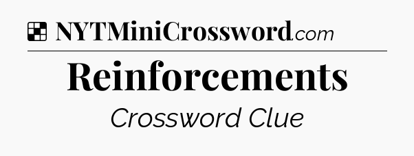 Solution: Reinforcements - NYT Crossword