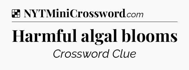 Solution: Harmful algal blooms - NYT Crossword