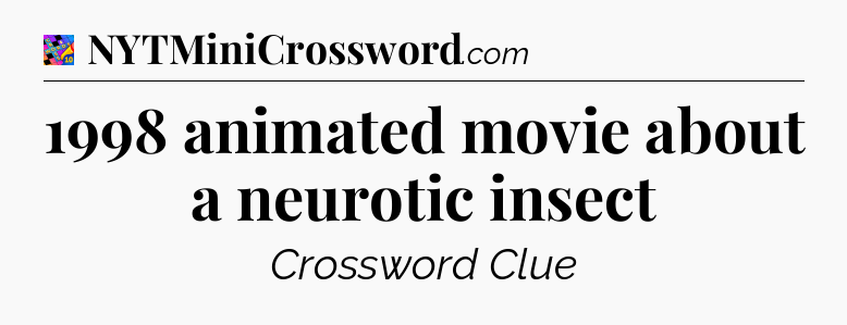 1998 animated movie about a neurotic insect Crossword Clue
