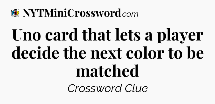 Uno card that lets a player decide the next color to be matched Crossword Clue