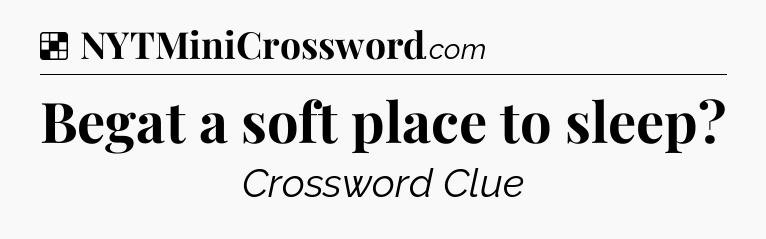Solution: Begat a soft place to sleep - NYT Crossword