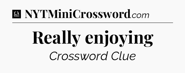 Really enjoying - LA Times Crossword