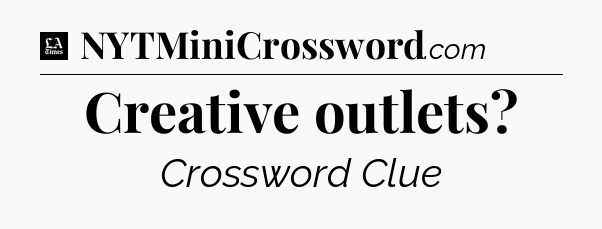 Creative outlets - LA Times Crossword