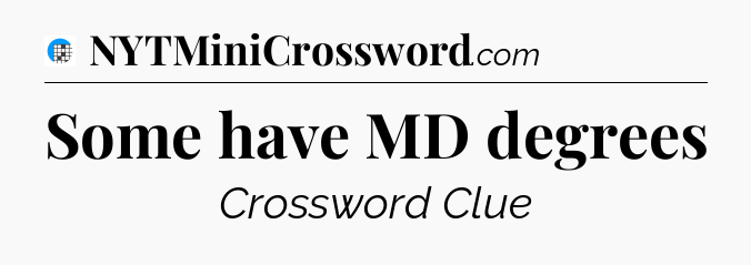 Some have MD degrees Crossword Clue