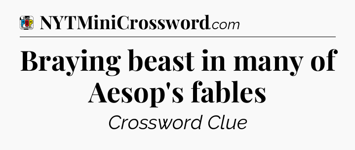 Braying beast in many of Aesop's fables Crossword Clue