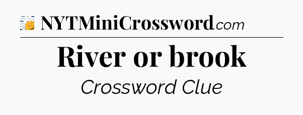 River or brook - 7 Little Words