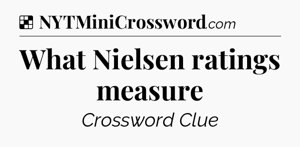Solution: What Nielsen ratings measure - NYT Crossword