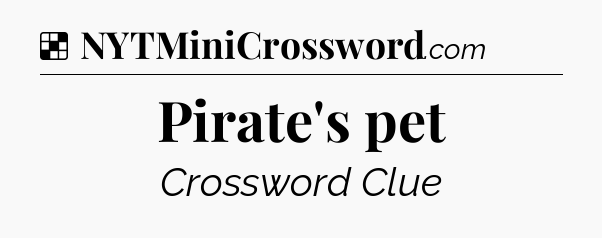 Solution: Pirate's pet - NYT Crossword