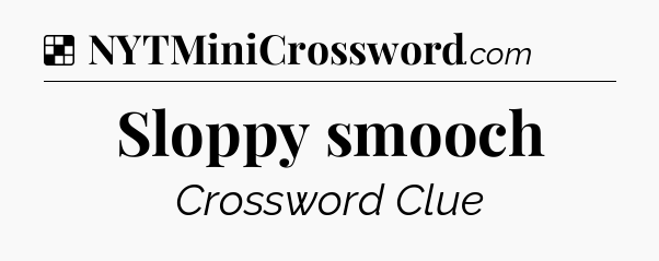 Solution: Sloppy smooch - NYT Crossword