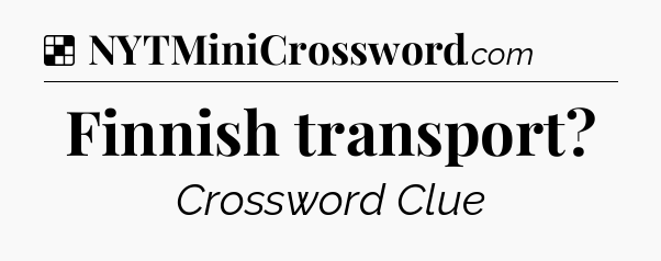 Solution: Finnish transport - NYT Crossword