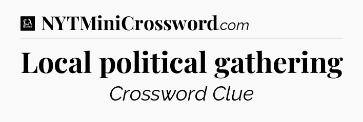 Local political gathering - LA Times Crossword