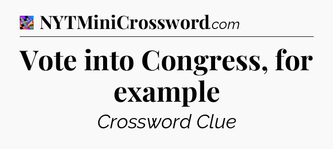 Vote into Congress, for example Crossword Clue