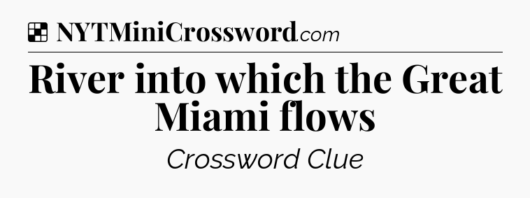 Solution: River into which the Great Miami flows - NYT Crossword