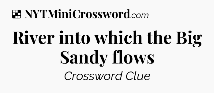 Solution: River into which the Big Sandy flows - NYT Crossword