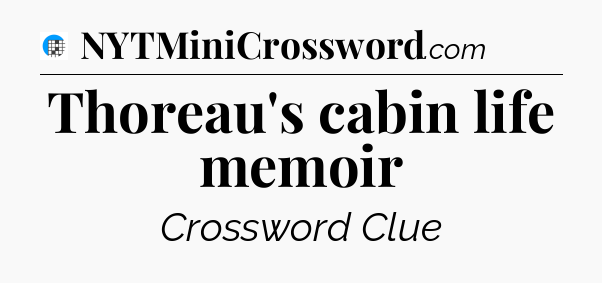 Thoreau's cabin life memoir Crossword Clue