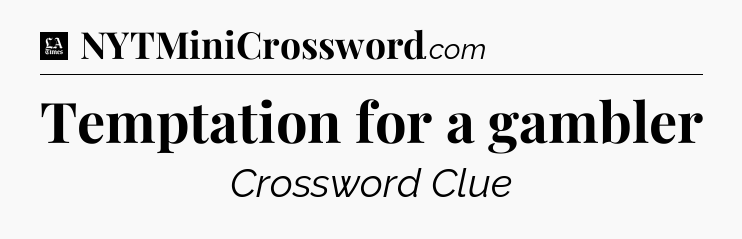 Temptation for a gambler - LA Times Crossword