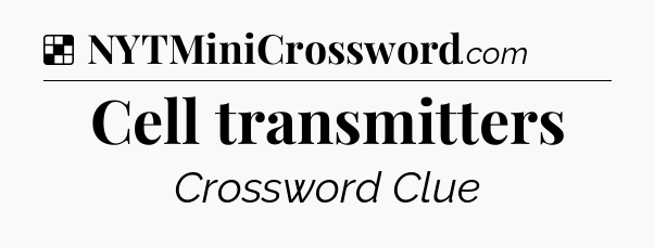 Solution: Cell transmitters - NYT Crossword