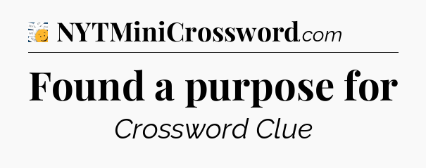 Found a purpose for - 7 Little Words