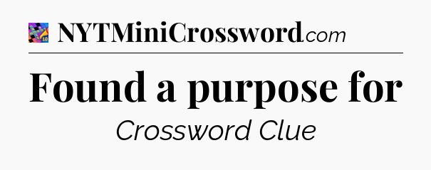 Found a purpose for Crossword Clue