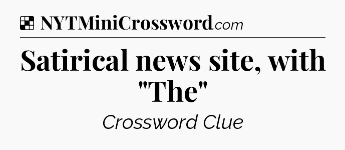 Solution: Satirical news site, with 