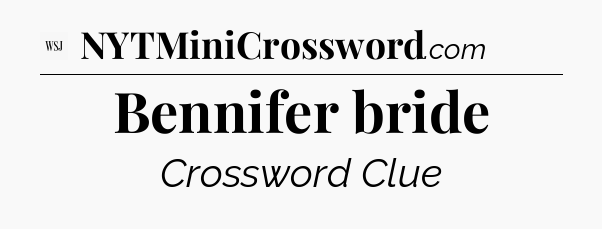 Bennifer bride - WSJ Crossword