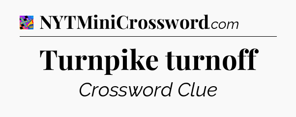 Turnpike turnoff Crossword Clue