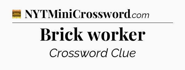 Brick worker crossword clue Eugene Sheffer