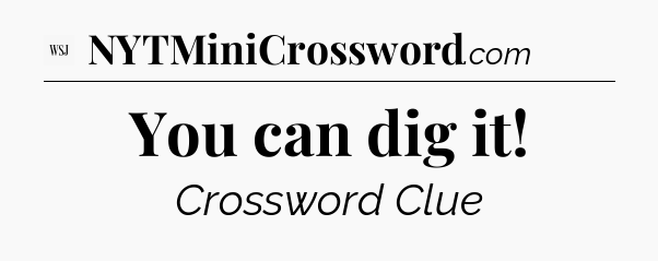 You can dig it - WSJ Crossword