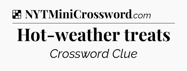 Solution: Hot-weather treats - NYT Crossword