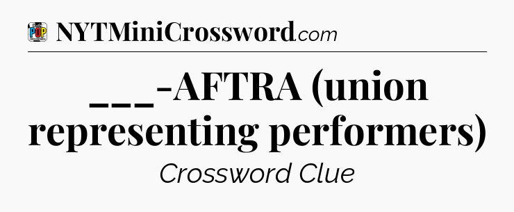___-AFTRA (union representing performers) Crossword Clue