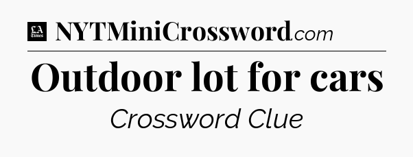 Outdoor lot for cars - LA Times Crossword