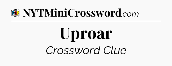 Uproar Crossword Clue
