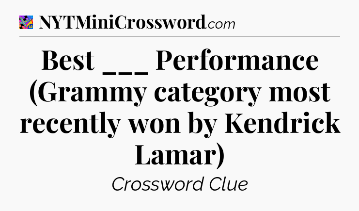 Best ___ Performance (Grammy category most recently won by Kendrick Lamar) Crossword Clue