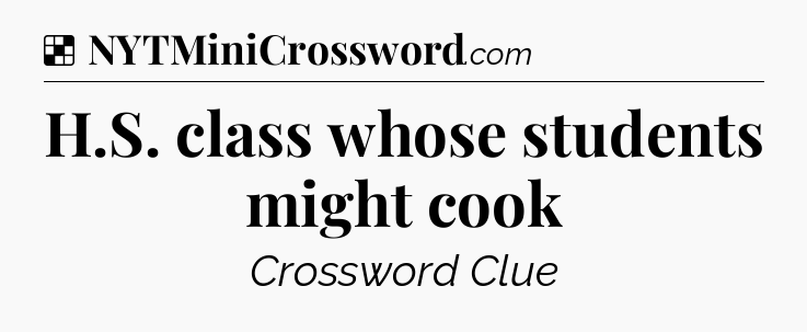 Solution: H.S. class whose students might cook - NYT Crossword