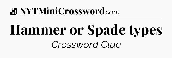 Solution: Hammer or Spade types - NYT Crossword