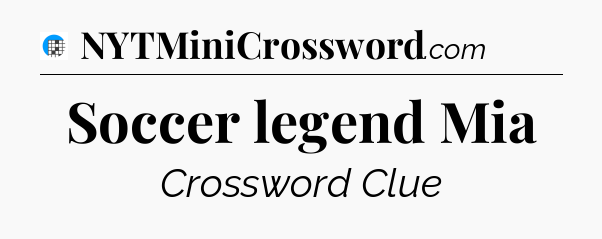 Soccer legend Mia Crossword Clue