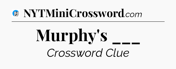 Murphy's ___ Crossword Clue