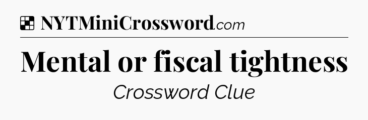 Solution: Mental or fiscal tightness - NYT Crossword