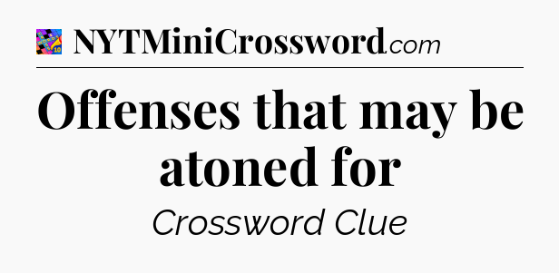 Offenses that may be atoned for Crossword Clue