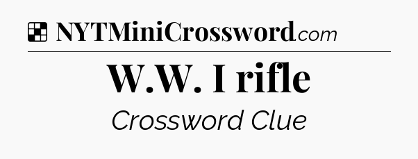 Solution: W.W. I rifle - NYT Crossword