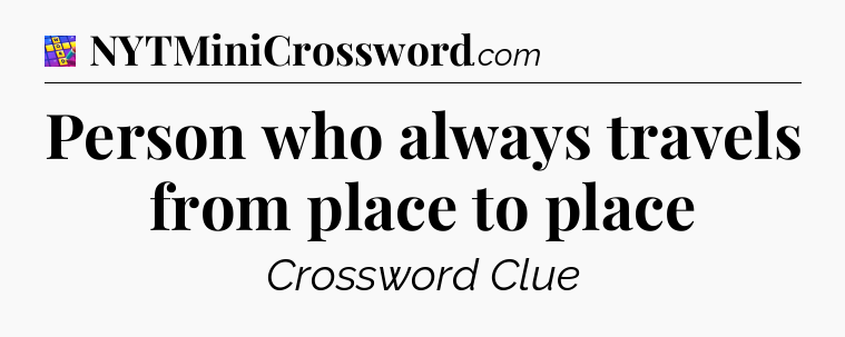 Person who always travels from place to place Codycross