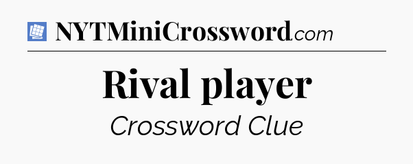 Rival player Puzzle Page Crossword Clue