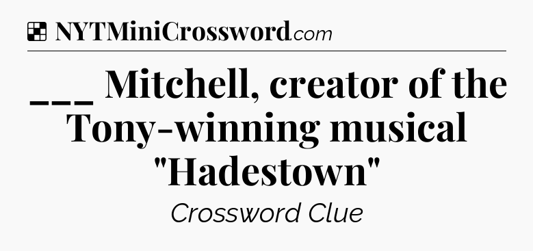 Solution: ___ Mitchell, creator of the Tony-winning musical 