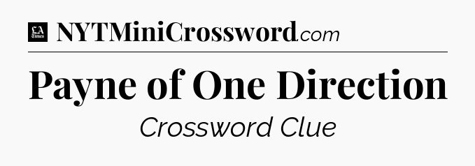 Payne of One Direction - LA Times Crossword