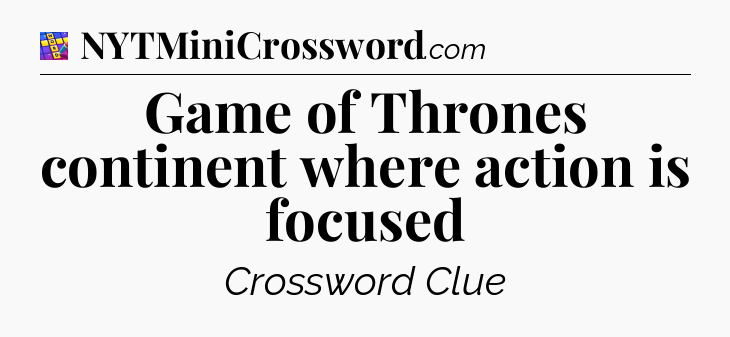 Game of Thrones continent where action is focused Codycross